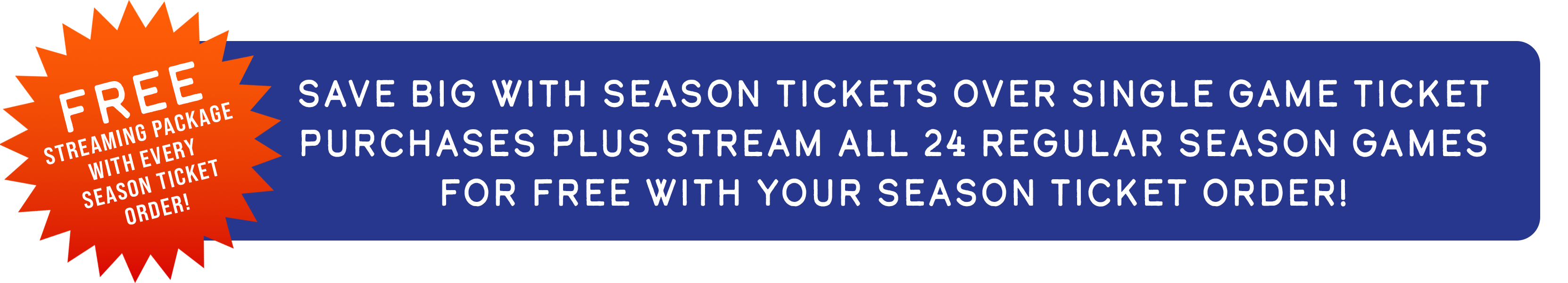 Save BIG with season tickets over single game ticket purchases plus stream all 24 regular season games for FREE with your season ticket order!