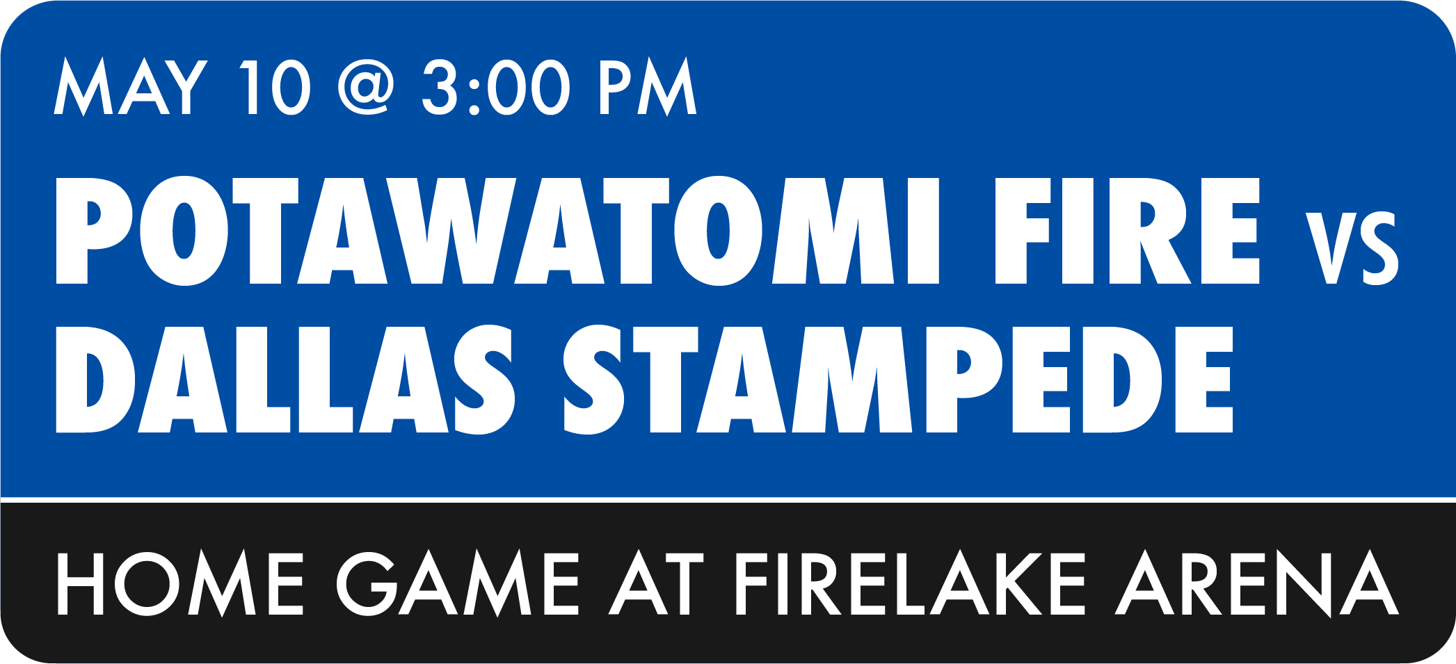 May 10 - Fire vs. Dallas Stampede